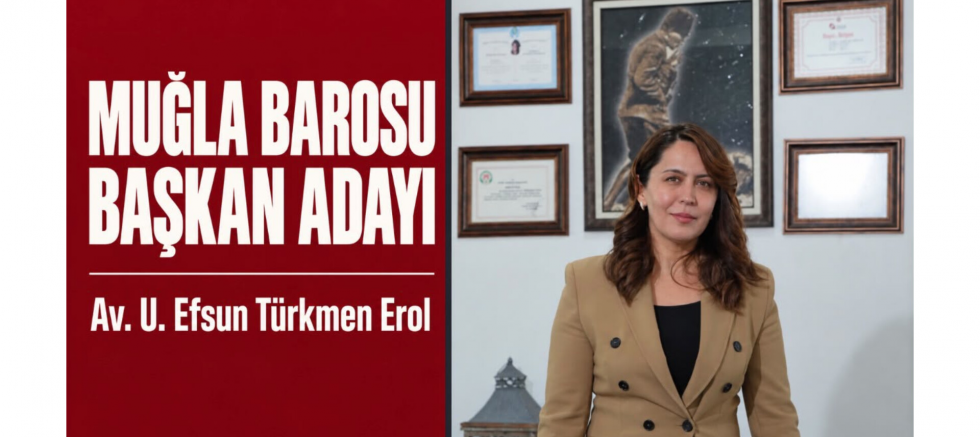 AV. U. EFSUN TÜRKMEN EROL: MUĞLA BAROSU BAŞKANLIĞINA ADAYIM - GÜNDEM - İnternetin Ajansı
