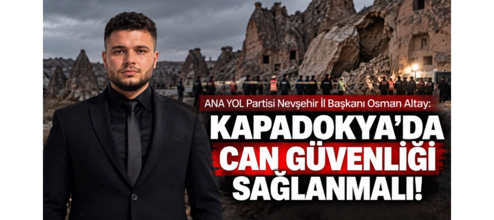Başkan Osman Altay: Kapadokya’da Can Güvenliği Sağlanmalı! - GÜNDEM - İnternetin Ajansı