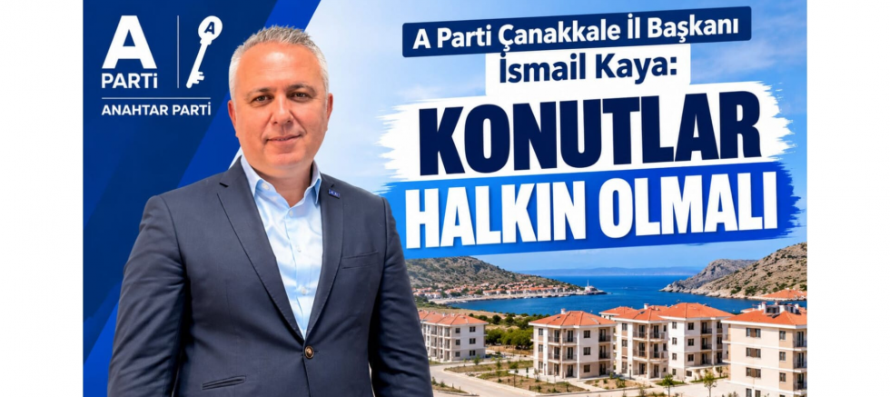 Çanakkale İl Başkanı İsmail Kaya: Konutlar Halkın Olmalı - GÜNDEM - İnternetin Ajansı