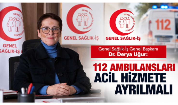 Genel Başkan Dr. Derya Uğur: 112 Ambulansları Acil Hizmete Ayrılmalı - GÜNDEM - İnternetin Ajansı
