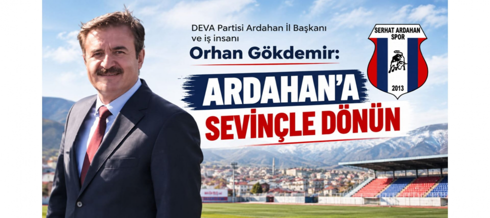 Gökdemir: Ardahan’a Sevinçle Dönün - GÜNDEM - İnternetin Ajansı