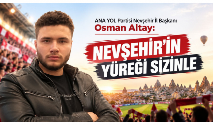 İl Başkanı Osman Altay: Nevşehir’in Yüreği Sizinle - GÜNDEM - İnternetin Ajansı