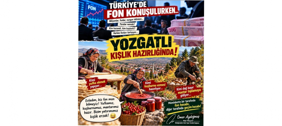 Ömer Aydoğmuş: Türkiye Fonları Konuşuyor, Yozgatlı Kışlık Erzağının Hesabını Yapıyor - GÜNDEM - İnternetin Ajansı