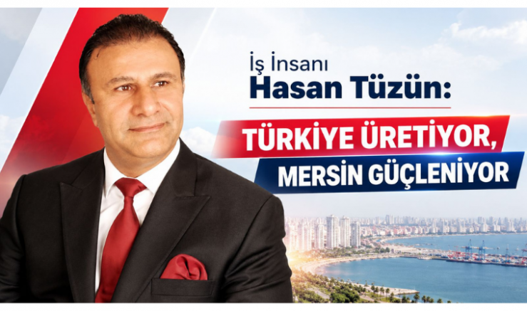 Tüzün: Türkiye Üretiyor, Mersin Güçleniyor - GÜNDEM - İnternetin Ajansı